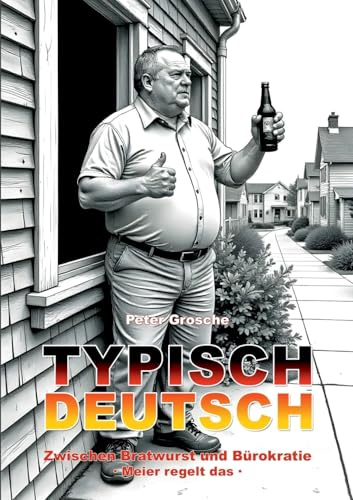 Typisch Deutsch: Zwischen Bratwurst und Bürokratie - Meier regelt das