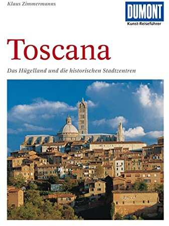 DuMont Kunst Reiseführer Toscana: Das Hügelland und die historischen Stadtzentren