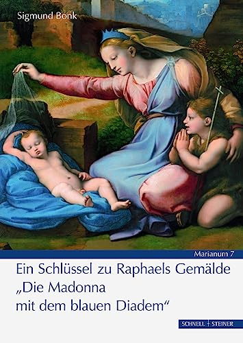 Die Madonna mit dem blauen Diadem: Ein Schlüssel zu Raphaels Gemälde (MARIANUM)
