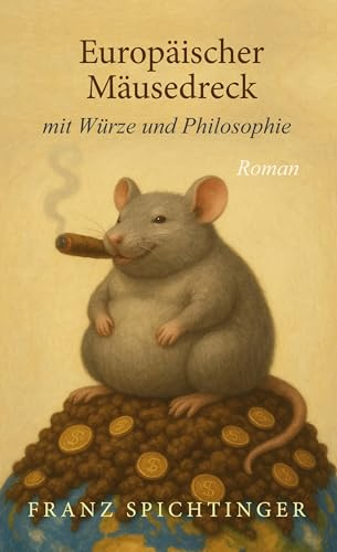 Europäischer Mäusedreck mit Würze und Philosophie: Roman
