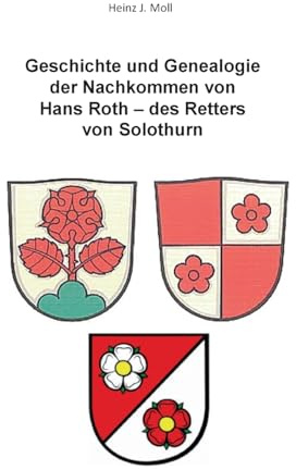 Geschichte und Genealogie der Nachkommen von Hans Roth - des Retters von Solothurn