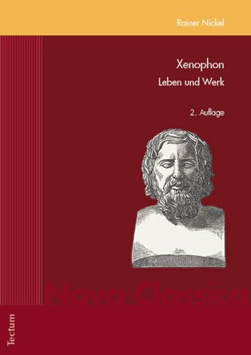 Xenophon: Leben und Werk (Nova Classica. Marburger Fundus für Studium und Forschung in der Altertumswissenschaft)