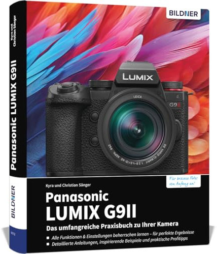 Panasonic LUMIX G9II: Das umfangreiche Praxisbuch zu Ihrer Kamera: Für perfekte Fotos & Videos: Profiwissen, verständliche Anleitungen, Tipps und Praxisbeispiele von erfahrenen Fotografen