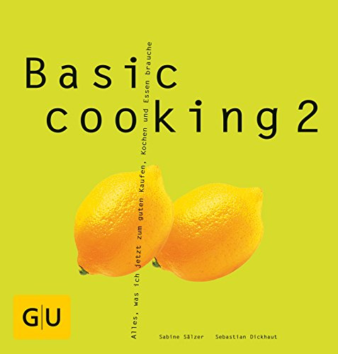 Basic Cooking 2: Alles, was ich jetzt zum guten Kaufen, Kochen und Essen brauche