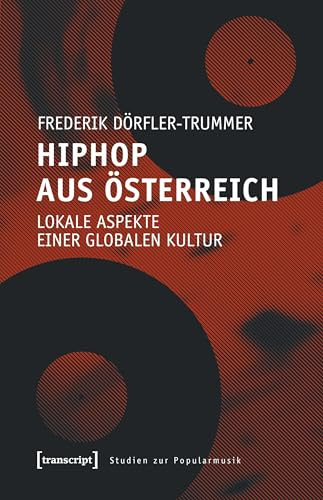HipHop aus Österreich: Lokale Aspekte einer globalen Kultur (Studien zur Popularmusik)