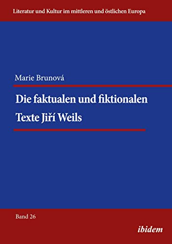 Die faktualen und fiktionalen Texte Jiri Weils (Literatur und Kultur im mittleren und östlichen Europa, Band 26)
