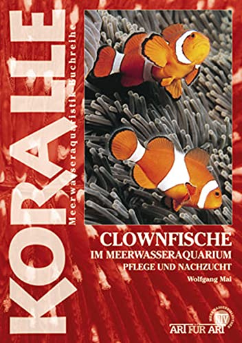 Clownfische im Meerwasseraquarium: Pflege und Nachzucht: Die Gattung Amphiprion percula und andere Arten (Buchreihe Art für Art Meerwasser)
