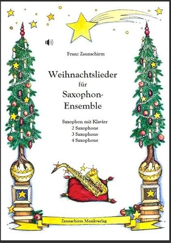 Weihnachtslieder für Saxophon-Ensemble: Saxophon und Klavier - 2 Saxophone - 3 Saxophone - 4 Saxophone