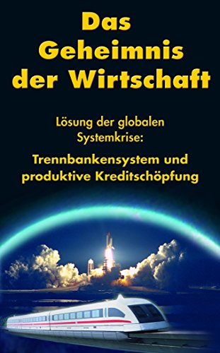 Das Geheimnis der Wirtschaft: Lösung der globalen Systemkrise