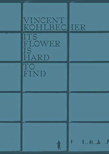 Vincent Kohlbecher, Its Flower Is Hard To Find