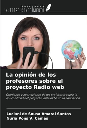 La opinión de los profesores sobre el proyecto Radio web: Opiniones y aportaciones de los profesores sobre la aplicabilidad del proyecto Web Radio en la educación