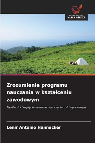 Zrozumienie programu nauczania w kszta¿ceniu zawodowym: Mo¿liwo¿ci i napi¿cia zwi¿zane z nauczaniem zintegrowanym