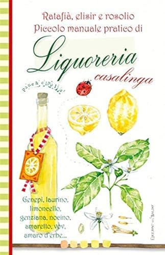 Piccolo manuale pratico di liquoreria casalinga