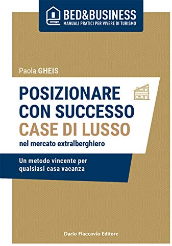 Posizionare con successo case di lusso nel mercato extralberghiero. Un metodo vincente per qualsiasi casa vacanza