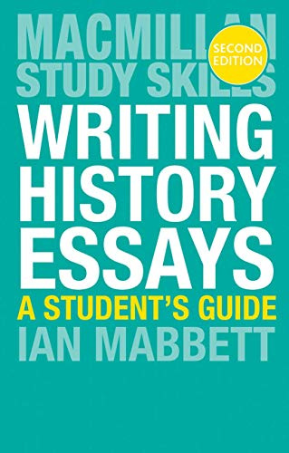Writing History Essays: A Student's Guide: 40 (Macmillan Study Skills)