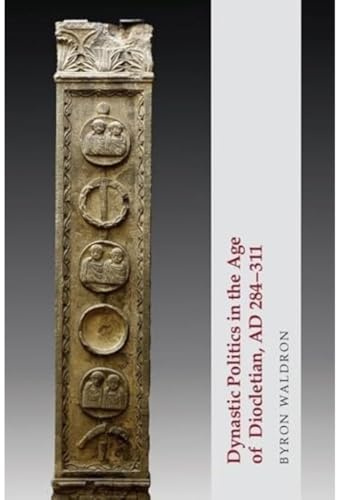 Dynastic Politics in the Age of Diocletian, Ad 284-311