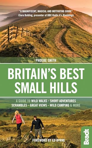 Britain's Best Small Hills: A guide to short adventures and wild walks with great views (Bradt Travel Guides (Bradt on Britain)): A guide to wild ... scrambles, great views, wild camping & more