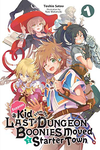 Suppose a Kid from the Last Dungeon Boonies Moved to a Starter Town, Vol. 1 (light novel) (Volume 1)