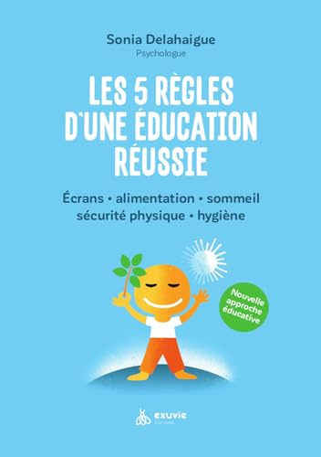 Les 5 règles d'une éducation réussie - Ecrans - Alimentation - Sommeil - Sécurité physique - Hygiène