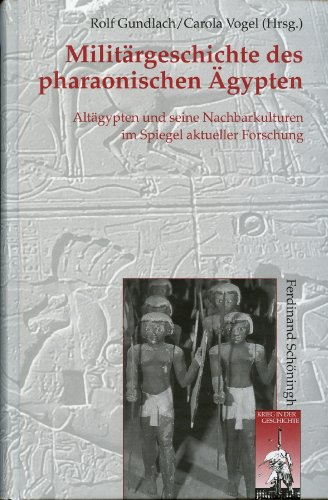 Militärgeschichte des pharaonischen Ägypten: Altägypten und seine Nachbarkulturen im Spiegel der aktuellen Forschung (Krieg in der Geschichte)