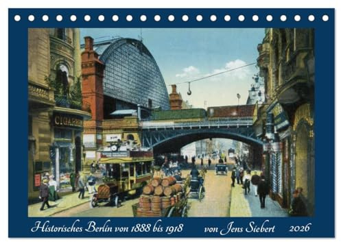 Historisches Berlin von 1888 bis 1918 (Tischkalender 2026 DIN A5 quer), CALVENDO Monatskalender: Ein Kalender mit Reprofotografien antiquarischer ... Berlin von 1888 bis 1918 (CALVENDO Orte)