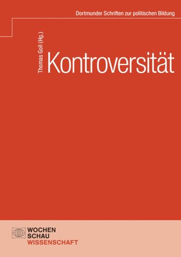 Kontroversität: Grundlage und Herausforderung (nicht nur) der politischen Bildung (Dortmunder Schriften)