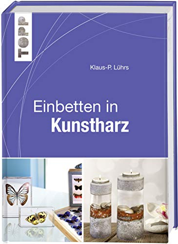 TOPP Einbetten in Kunstharz: Techniken – Werkzeuge - Ideen