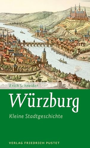 Würzburg: Kleine Stadtgeschichte (Kleine Stadtgeschichten)