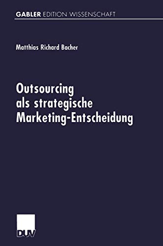 Outsourcing als strategische Marketing-Entscheidung (Gabler Edition Wissenschaft / Forum produktionswirtschaftliche Forschung) (German Edition)