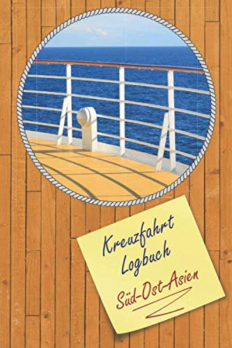 Kreuzfahrt Logbuch Süd-Ost-Asien: A5 Reisetagebuch für eine Kreuzfahrt in Süd-Ost-Asien | Tagebuch für einen Urlaub auf dem Schiff & der See | ... | Kreuzfahrttagebuch | Reiseführer