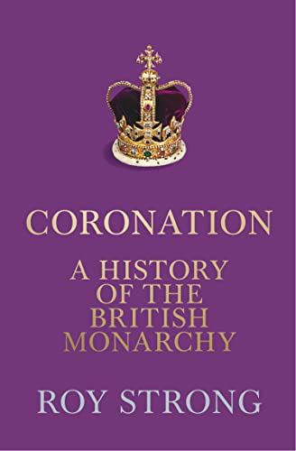 Coronation: A History of the British Monarchy (English Edition)
