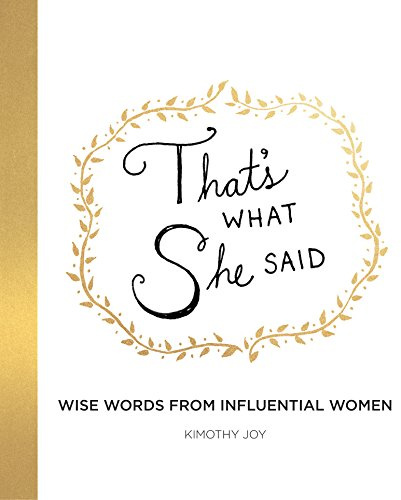 That's What She Said: Wise Words from Influential Women