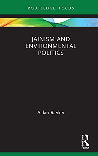 Jainism and Environmental Politics (Routledge Focus on Environment and Sustainability)