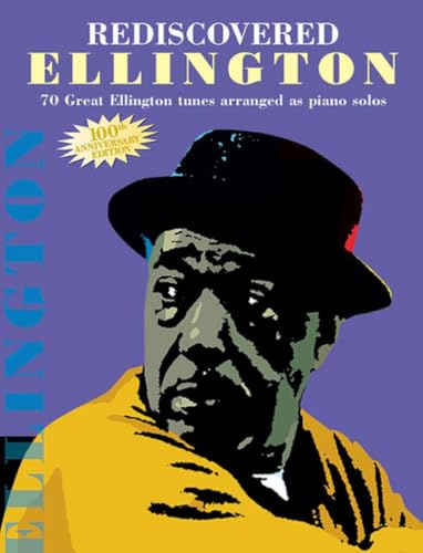 Rediscovered Ellington: Piano Arrangements: 70 Great Ellington Tunes Arranged As Piano Solos