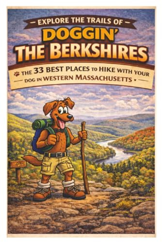 Doggin' The Berkshires: The 33 Best Places To Hike With Your Dog In Western Massachusetts (Hike With Your Dog Guidebooks)