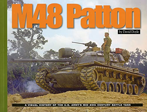 M48 Patton: A Visual History of the U.S. Army's Mid 20th Century Battle Tank (Visual History Series)