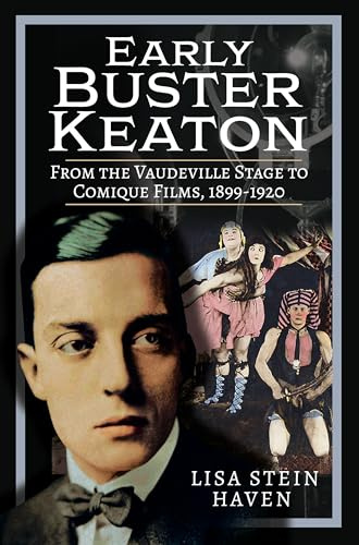 Early Buster Keaton: From the Vaudeville Stage to Comique Films, 1899-1920