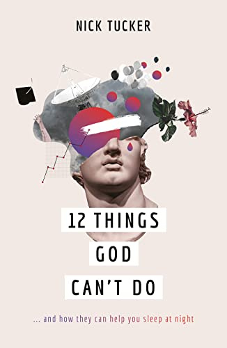 12 Things God Can't Do: ...and How They Can Help You Sleep at Night (A Christian book on God’s greatness that helps you to trust him, grow in faith and live confidently.)