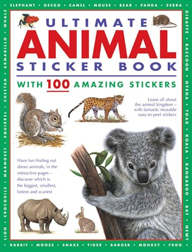 Ultimate Animal Sticker Book with 100 Amazing Stickers: Learn All About the Animal Kingdom – with Fantastic Reusable Easy-To-Peel Stickers