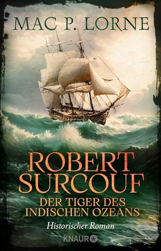 Robert Surcouf. Der Tiger des Indischen Ozeans: Historischer Roman