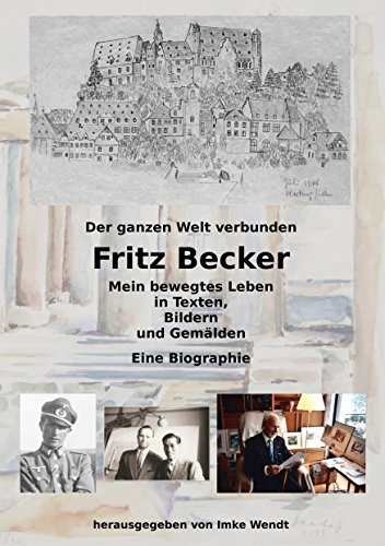 Fritz Becker - Mein bewegtes Leben: Der ganzen Welt verbunden