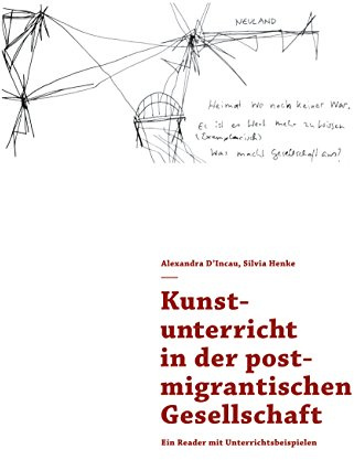 Kunstunterricht in der postmigrantischen Gesellschaft: Ein Reader mit Unterrichtsbeispielen