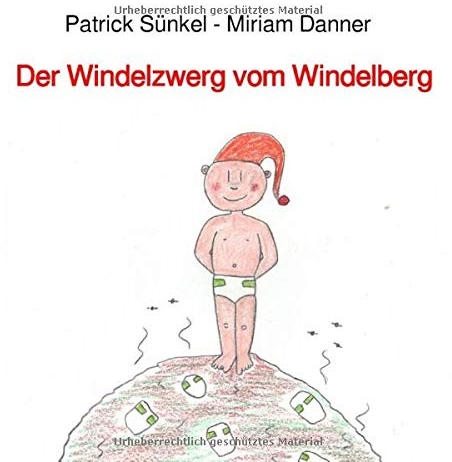 Der Windelzwerg vom Windelberg: Reime für Kinder