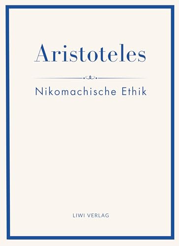 Aristoteles: Nikomachische Ethik. Vollständige Neuausgabe