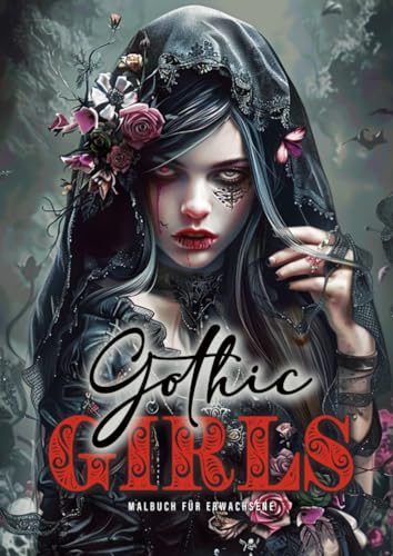 Gothic Girls Malbuch für Ewachsene: Horror Malbuch für Erwachsene Gothic | Gothic Malbuch Graustufen| Schädel, Rosen, Kreuze | A4 (Gothic Coloring Books, Band 1)