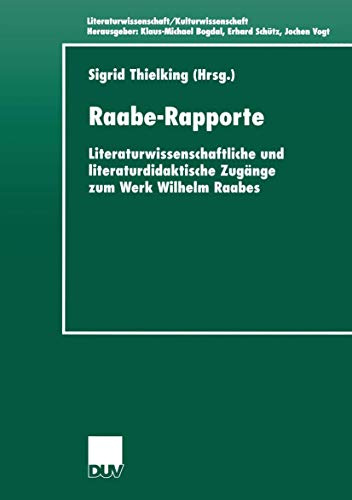 Raabe- Rapporte . Literaturwissenschaftliche und literaturdidaktische Zugänge zum Werk Wilhelm Raabes (Literaturwissenschaft / Kulturwissenschaft)