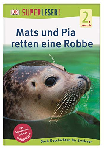SUPERLESER! Mats und Pia retten eine Robbe: 2. Lesestufe, Sach-Geschichten für Erstleser. Für Kinder ab der 1./2. Klasse