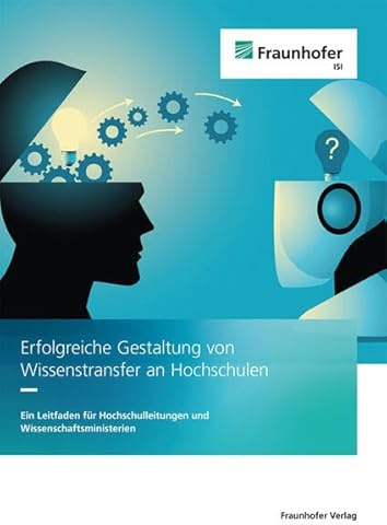 Erfolgreiche Gestaltung von Wissenstransfer an Hochschulen: Ein Leitfaden für Hochschulleitungen und Wissenschaftsministerien