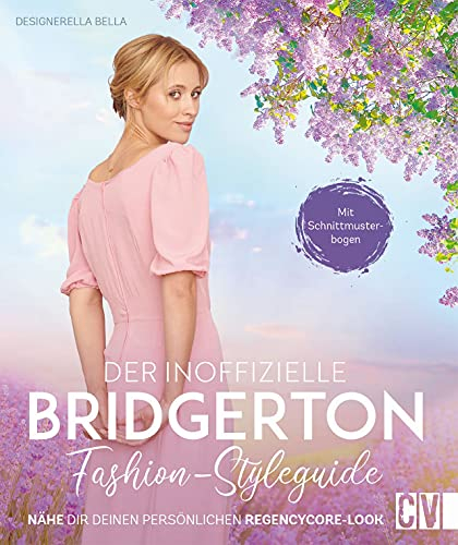 Bridgerton Dress: Der inoffizielle Bridgerton Fashion-Styleguide: Accessoires und Kleider im Regencycore-Look selber nähen. Nähbuch mit Schnittmuster.: Nähe dir deinen persönlichen Regencycore-Look