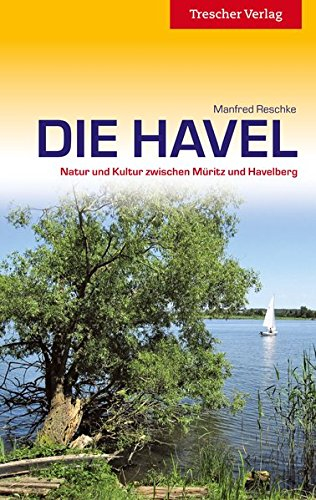 Reiseführer Havel: Natur und Kultur zwischen Müritz und Havelberg (Trescher-Reiseführer)